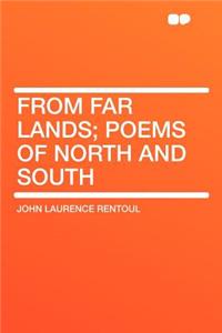 From Far Lands; Poems of North and South