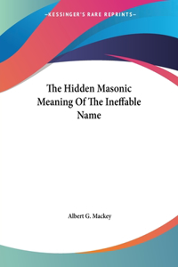 Hidden Masonic Meaning Of The Ineffable Name