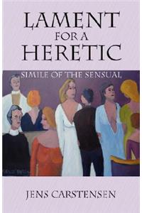 Lament for a Heretic: Simile of the Sensual