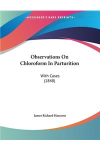 Observations On Chloroform In Parturition