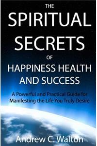 Spiritual Secrets of Happiness Health and Success