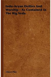 Indo-Aryan Deities And Worship - As Contained In The Rig Veda