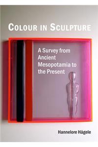Colour in Sculpture: A Survey from Ancient Mesopotamia to the Present