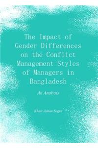 The Impact of Gender Differences on the Conflict Management Styles of Managers in Bangladesh: An Analysis
