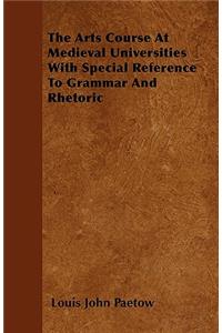 The Arts Course At Medieval Universities With Special Reference To Grammar And Rhetoric