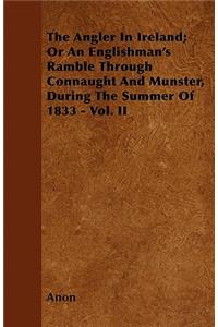The Angler In Ireland; Or An Englishman's Ramble Through Connaught And Munster, During The Summer Of 1833 - Vol. II