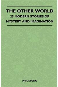 The Other World - 25 Modern Stories Of Mystery And Imagination