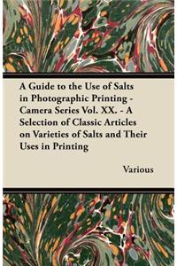 Guide to the Use of Salts in Photographic Printing - Camera Series Vol. XX. - A Selection of Classic Articles on Varieties of Salts and Their Uses