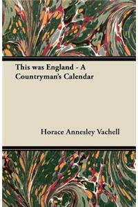 This Was England - A Countryman's Calendar