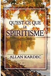 Qu'est-ce que le Spiritisme: Introduction à la connaissance du monde invisible ou des esprits