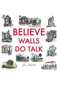 Believe Walls Do Talk