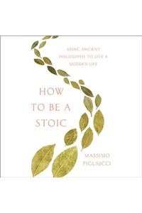 How to Be a Stoic Lib/E