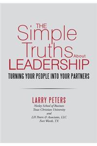 The Simple Truths about Leadership: Turning Your People Into Your Partners