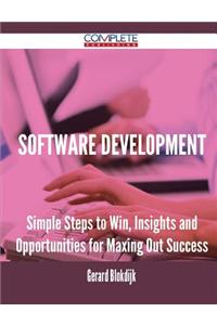 Software Development - Simple Steps to Win, Insights and Opportunities for Maxing Out Success