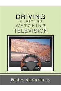 Driving Is Just Like Watching Television