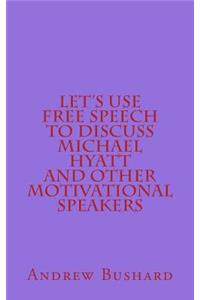 Let's Use Free Speech to Discuss Michael Hyatt and Other Motivational Speakers