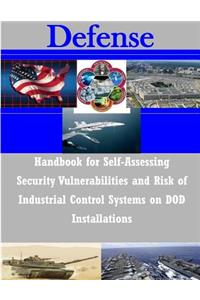 Handbook for Self-Assessing Security Vulnerabilities and Risk of Industrial Control Systems on DOD Installations