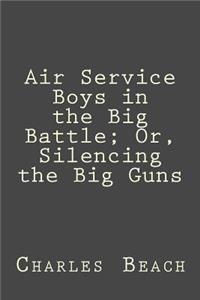 Air Service Boys in the Big Battle; Or, Silencing the Big Guns