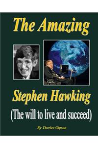 The Amazing Stephen Hawking: (The Will to Live and Succeed)