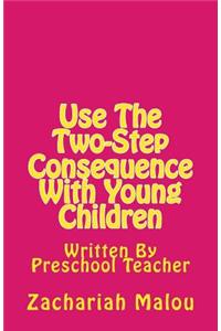 Use the Two-Step Consequence with Young Children: Written by Preschool Teacher