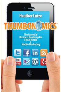 Thumbonomics: : The Essential Business Roadmap to Social Media and Mobile Marketing