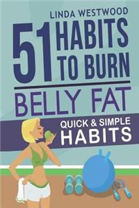 Belly Fat: 51 Quick & Simple Habits to Burn Belly Fat & Tone Abs!