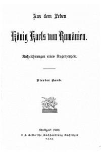 Aus dem Leben König Karls von Rumänien Aufzeichnungen eines Augenzeugen