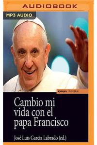 Cambio Mi Vida Con El Papa Francisco