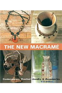 The New Macrame: Contemporary Knotted Jewelry and Accessories