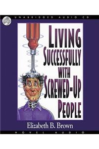 Living Successfully with Screwed-Up People