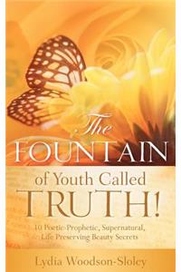 Fountain of Youth called Truth!