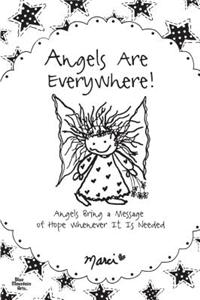 Angels Are Everywhere!: Angels Bring a Message of Hope Whenever It Is Needed