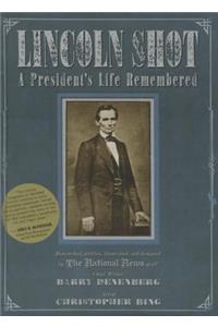 Lincoln Shot: A President's Life Remembered