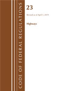 Code of Federal Regulations, Title 23 Highways, Revised as of April 1, 2019