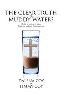 The Clear Truth or Muddy Water?