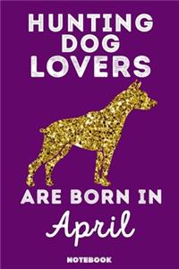 Hunting Dog Lovers Are Born In April