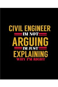 Civil Engineer Im Not Arguing I'm Just Explaining Why 'm Right