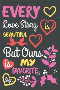 Every Love Story is Beautiful But Ours is My Favorite Sign