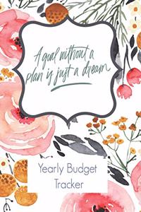 A goal without a plan is a dream Yearly Budget Tracker