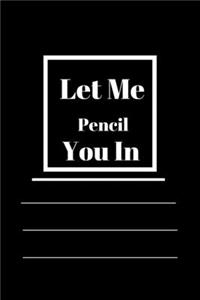 Let Me Pencil You In