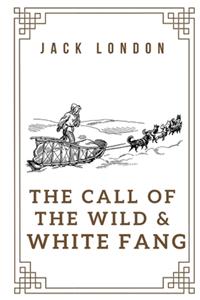 The Call of the Wild & White Fang