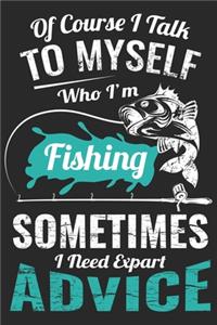 Of course i talk to myself who i'm fishing sometimes i need expert advice
