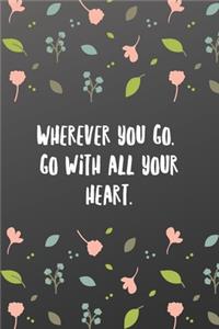 Wherever you go, go with all your heart.