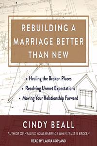 Rebuilding a Marriage Better Than New Lib/E