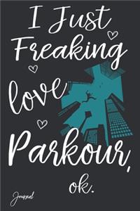 I Just Freaking Love Parkour Ok Journal