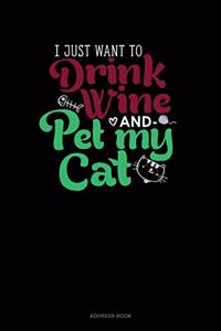 I Just Want To Drink Wine And Pet My Cat