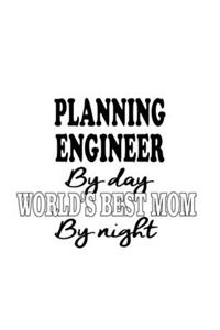 Planning Engineer By Day World's Best Mom By Night