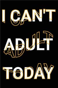 I Can't Adult Today