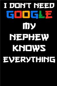 I don't need google my nephew knows everything Notebook Birthday Gift