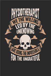 Physiotherapist We The Willing Led By The Unknowing Are Doing The Impossible For The Ungrateful